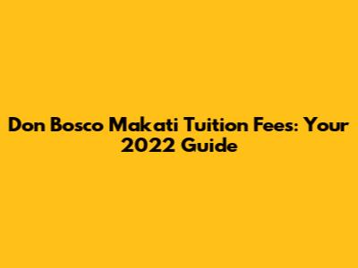 Don Bosco Makati Tuition Fees: Your 2022 Guide