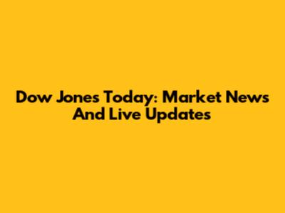 Dow Jones Today: Market News And Live Updates
