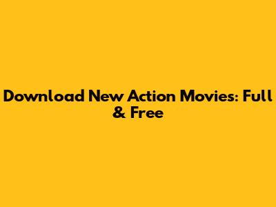 Download New Action Movies: Full & Free