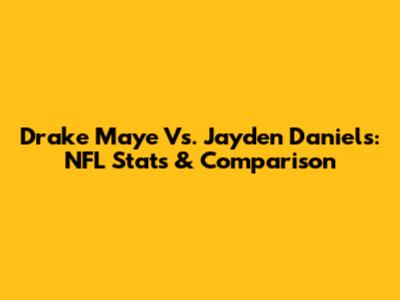 Drake Maye Vs. Jayden Daniels: NFL Stats & Comparison