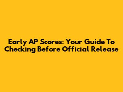 Early AP Scores: Your Guide To Checking Before Official Release