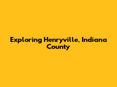 Exploring Henryville, Indiana County