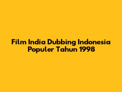Film India Dubbing Indonesia Populer Tahun 1998