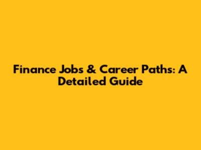 Finance Jobs & Career Paths: A Detailed Guide
