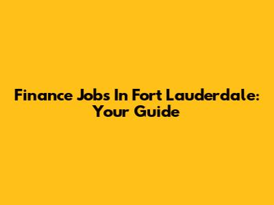 Finance Jobs In Fort Lauderdale: Your Guide