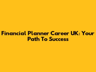 Financial Planner Career UK: Your Path To Success