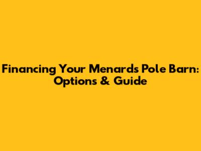Financing Your Menards Pole Barn: Options & Guide