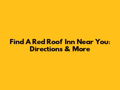 Find A Red Roof Inn Near You: Directions & More