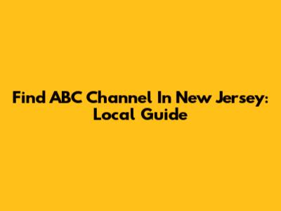 Find ABC Channel In New Jersey: Local Guide
