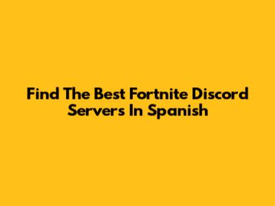 Find The Best Fortnite Discord Servers In Spanish