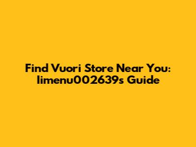 Find Vuori Store Near You: Iimenu002639's Guide