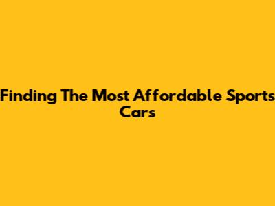 Finding The Most Affordable Sports Cars