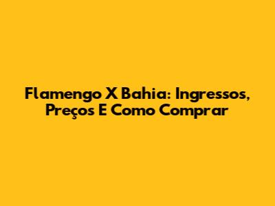 Flamengo X Bahia: Ingressos, Preços E Como Comprar