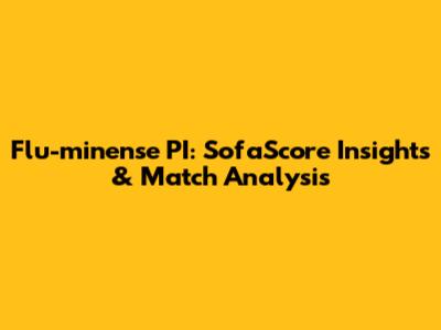 Flu-minense PI: SofaScore Insights & Match Analysis