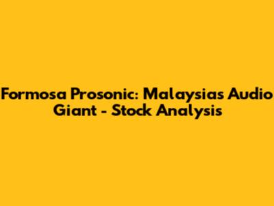 Formosa Prosonic: Malaysia's Audio Giant - Stock Analysis
