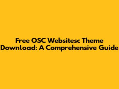 Free OSC Websitesc Theme Download: A Comprehensive Guide