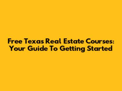 Free Texas Real Estate Courses: Your Guide To Getting Started