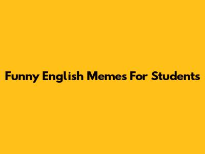 Funny English Memes For Students