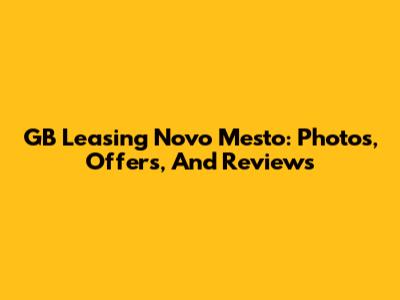 GB Leasing Novo Mesto: Photos, Offers, And Reviews