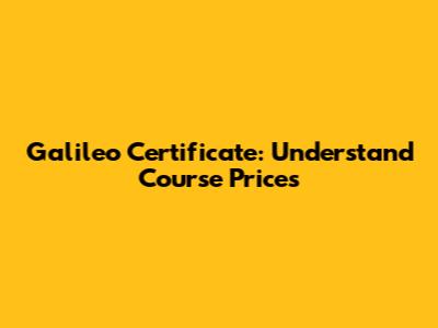 Galileo Certificate: Understand Course Prices