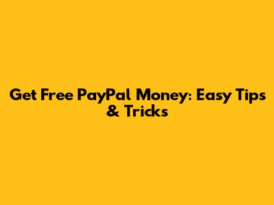 Get Free PayPal Money: Easy Tips & Tricks
