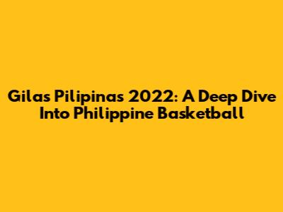 Gilas Pilipinas 2022: A Deep Dive Into Philippine Basketball