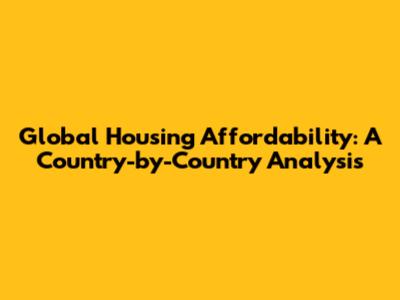 Global Housing Affordability: A Country-by-Country Analysis