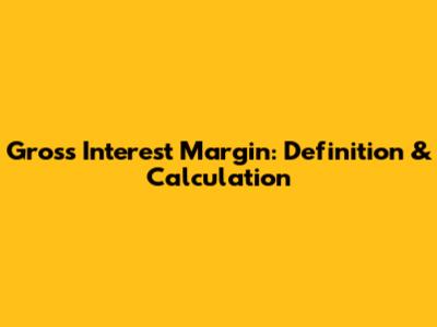 Gross Interest Margin: Definition & Calculation