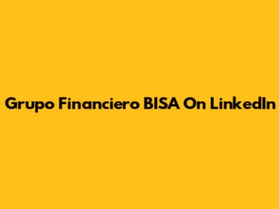 Grupo Financiero BISA On LinkedIn