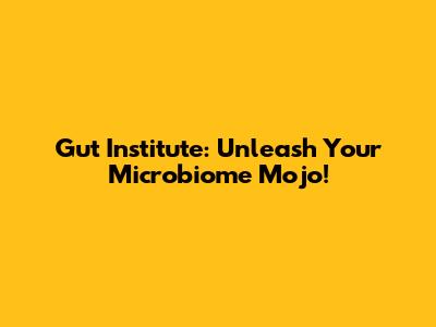 Gut Institute: Unleash Your Microbiome Mojo!