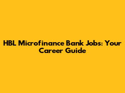 HBL Microfinance Bank Jobs: Your Career Guide