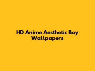 HD Anime Aesthetic Boy Wallpapers