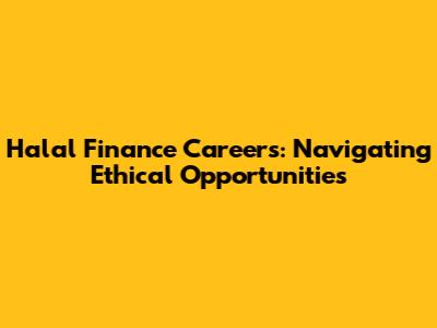 Halal Finance Careers: Navigating Ethical Opportunities