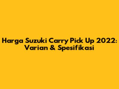 Harga Suzuki Carry Pick Up 2022: Varian & Spesifikasi