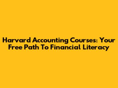 Harvard Accounting Courses: Your Free Path To Financial Literacy