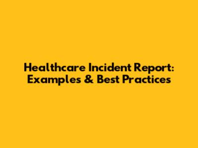Healthcare Incident Report: Examples & Best Practices