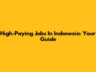 High-Paying Jobs In Indonesia: Your Guide