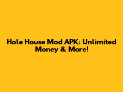 Hole House Mod APK: Unlimited Money & More!