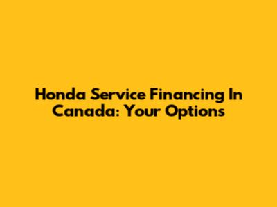 Honda Service Financing In Canada: Your Options
