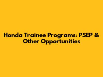 Honda Trainee Programs: PSEP & Other Opportunities