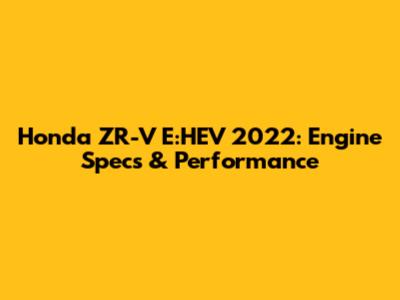 Honda ZR-V E:HEV 2022: Engine Specs & Performance