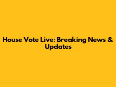House Vote Live: Breaking News & Updates