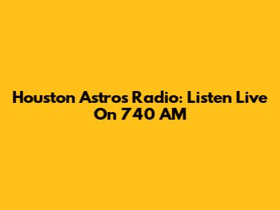 Houston Astros Radio: Listen Live On 740 AM
