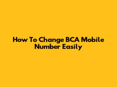 How To Change BCA Mobile Number Easily