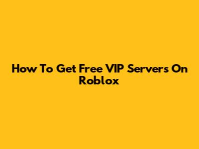 How To Get Free VIP Servers On Roblox
