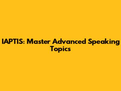 IAPTIS: Master Advanced Speaking Topics