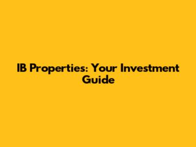 IB Properties: Your Investment Guide
