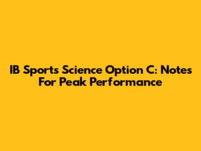 IB Sports Science Option C: Notes For Peak Performance