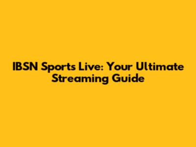 IBSN Sports Live: Your Ultimate Streaming Guide