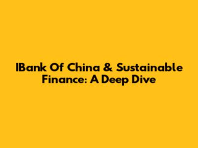 IBank Of China & Sustainable Finance: A Deep Dive